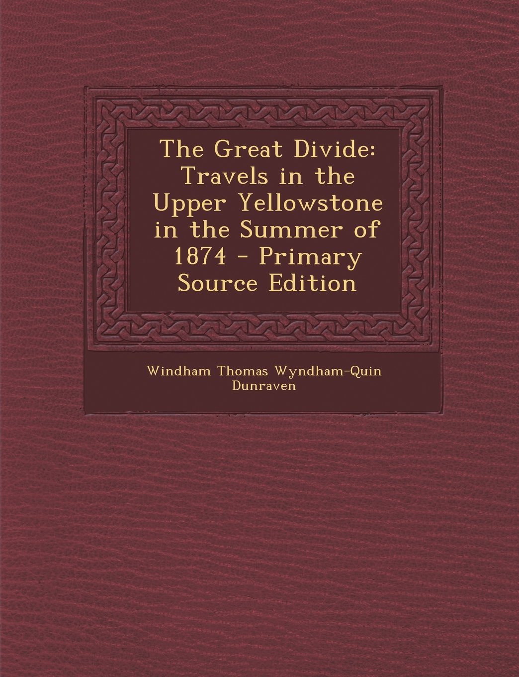 The Great Divide: Travels in the Upper Yellowstone in the Summer of 1874 Leisure & Fun