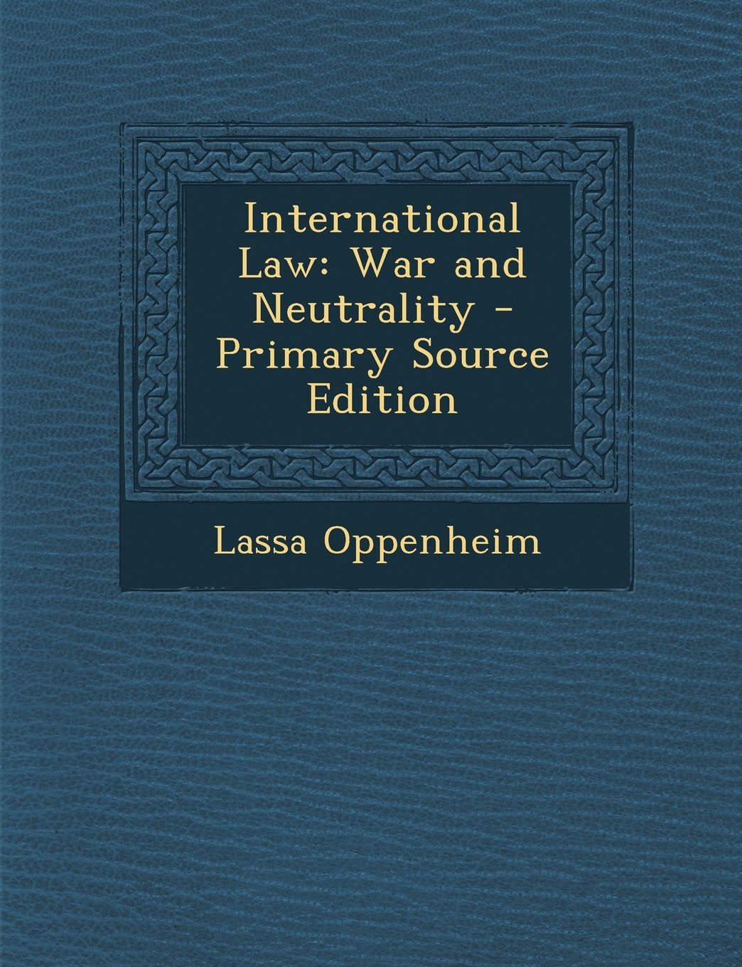 International Law: War and Neutrality - Primary Source Edition Law