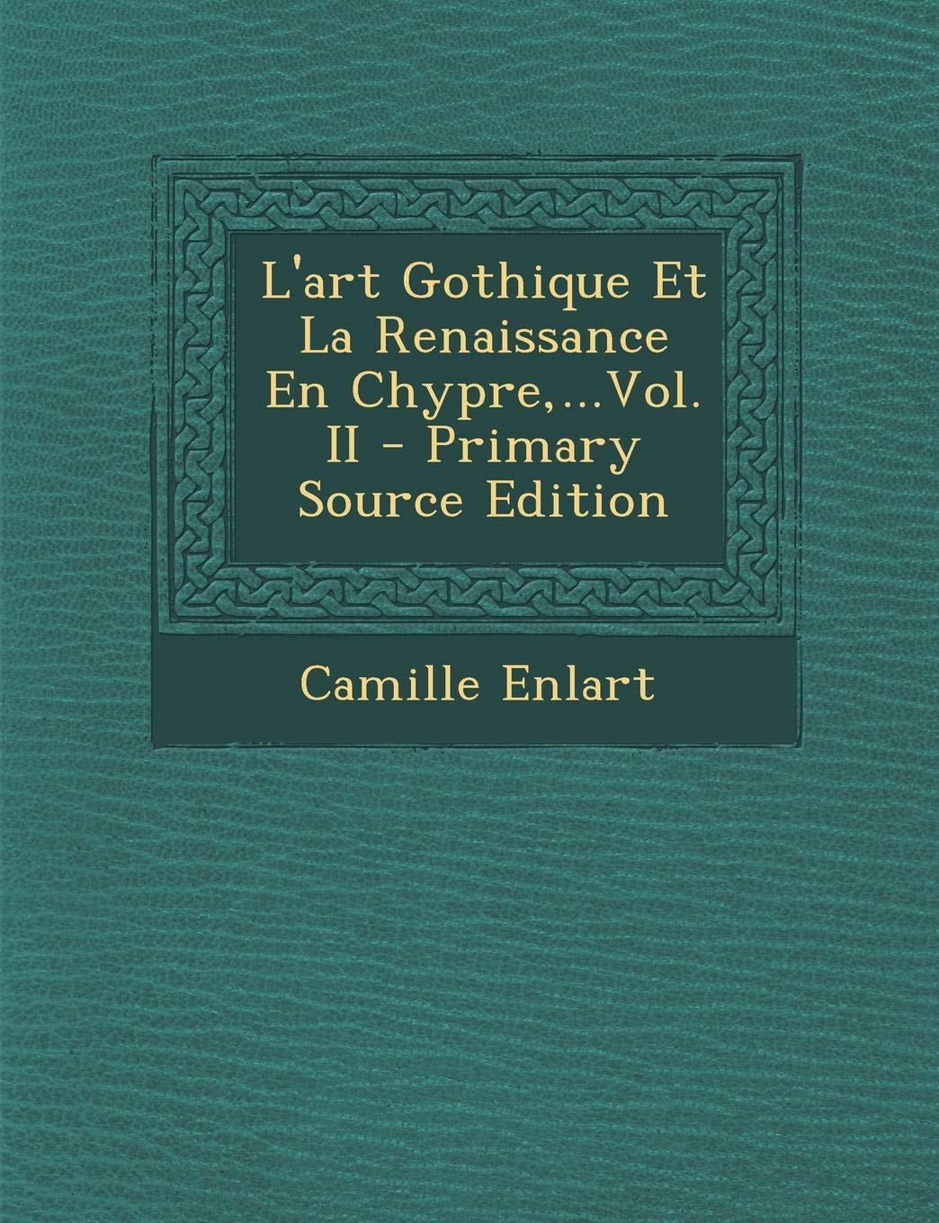 L'Art Gothique Et La Renaissance En Chypre, ...Vol. II book