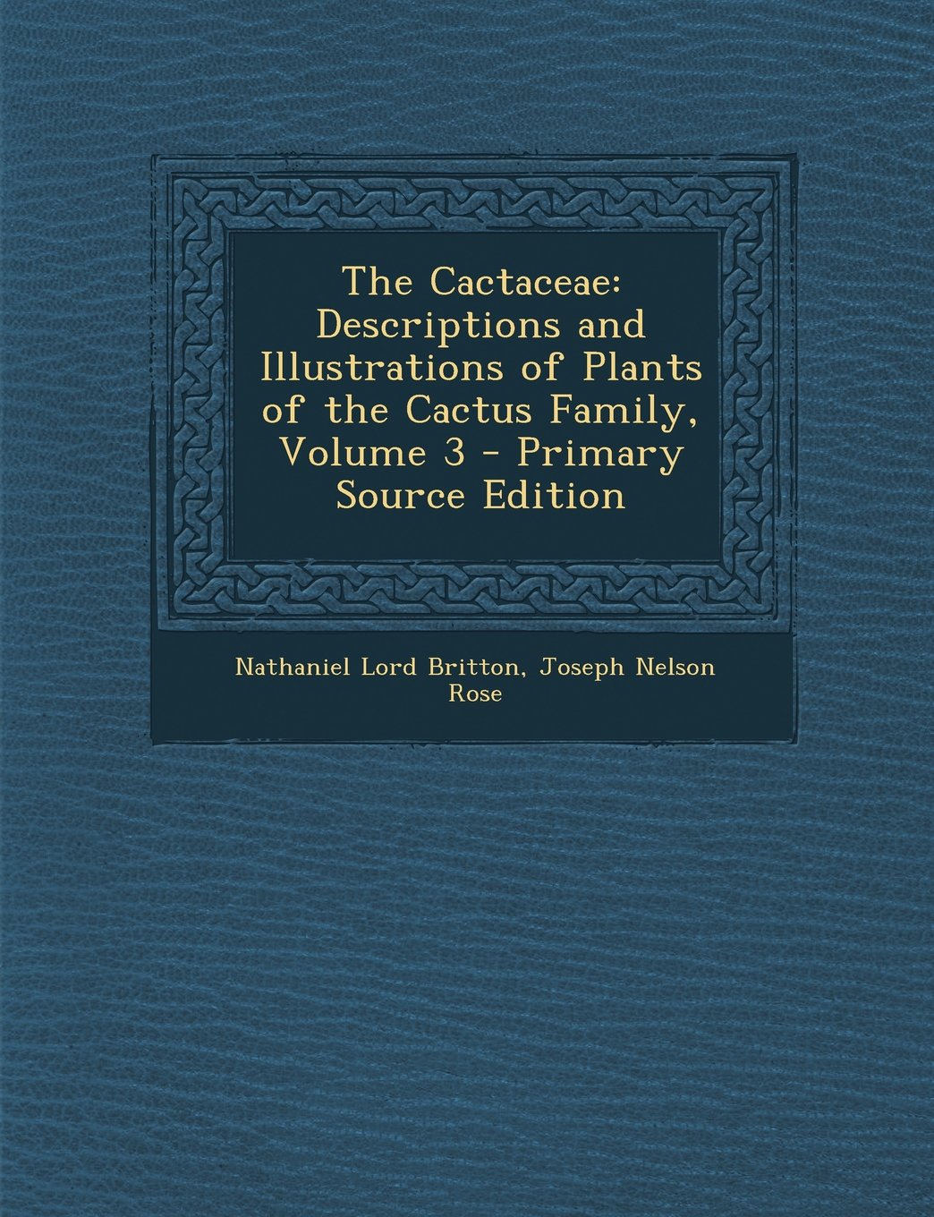 The Cactaceae: Descriptions and Illustrations of Plants of the Cactus Family, Volume 3 Mathematics