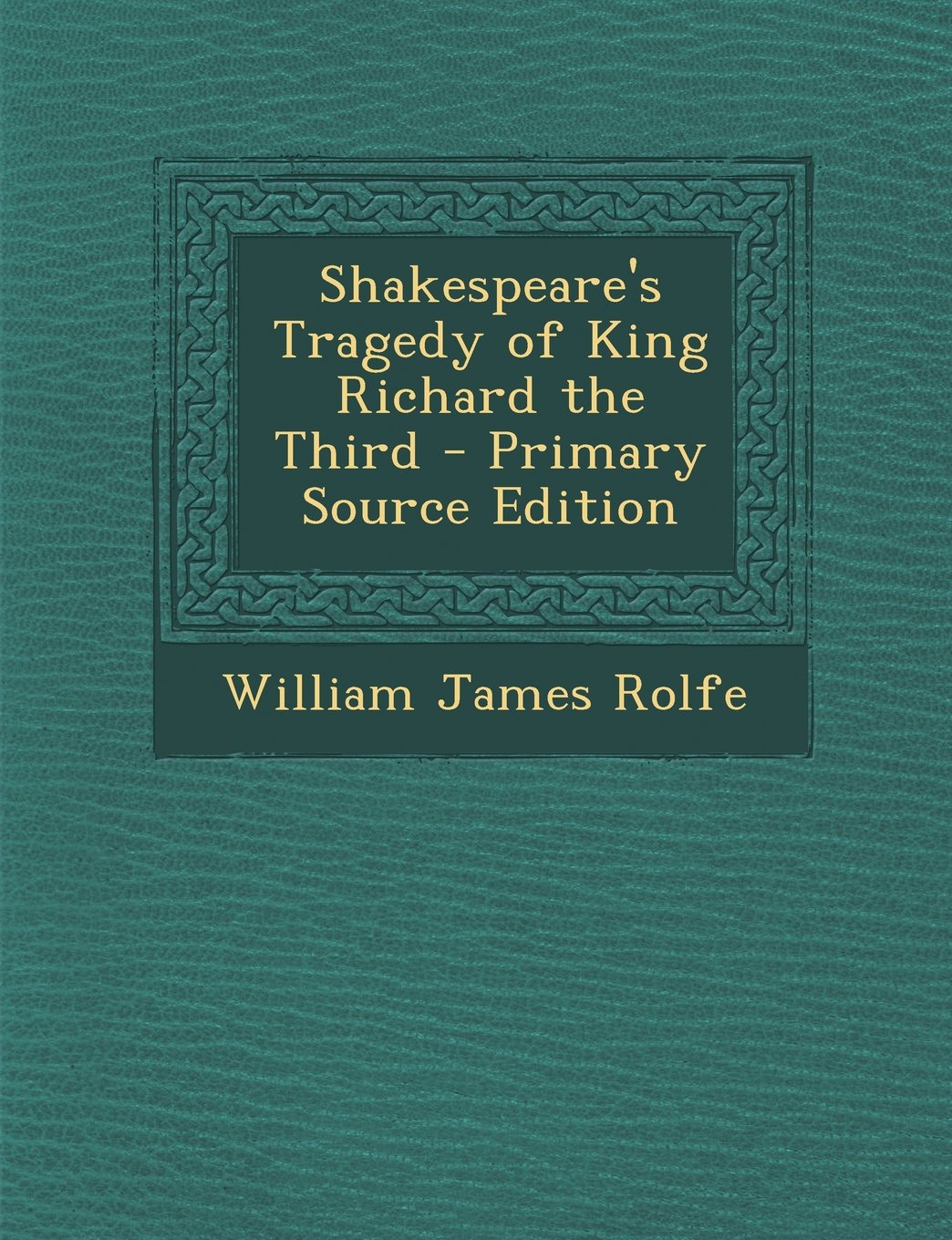 Shakespeare's Tragedy of King Richard the Third - Primary Source Edition Drama