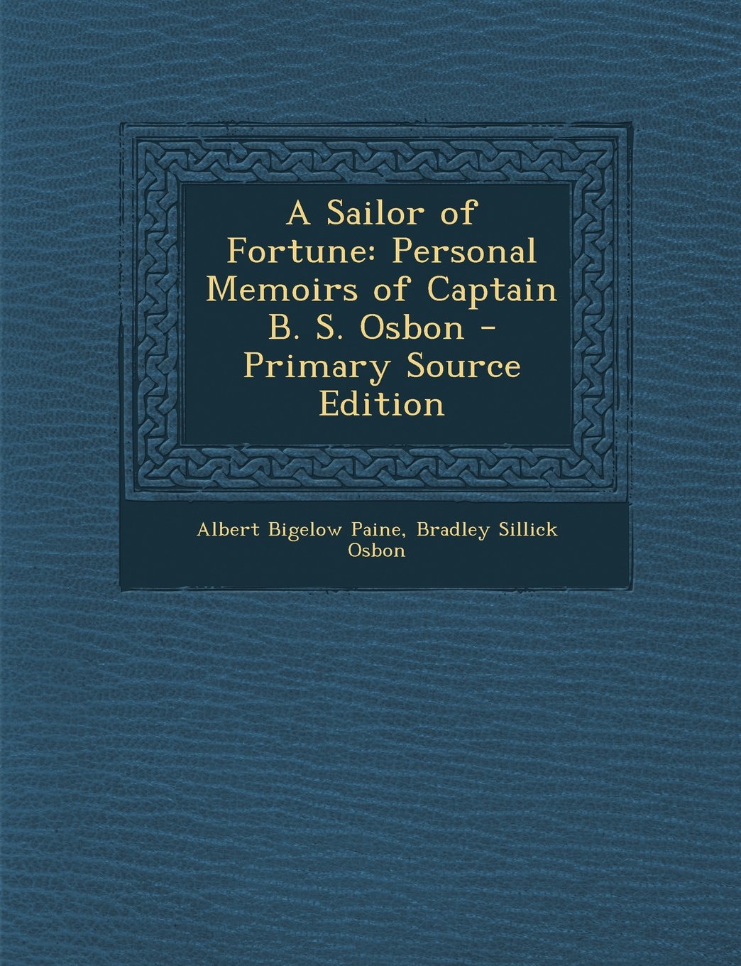 A Sailor of Fortune: Personal Memoirs of Captain B. S. Osbon Art & Literature