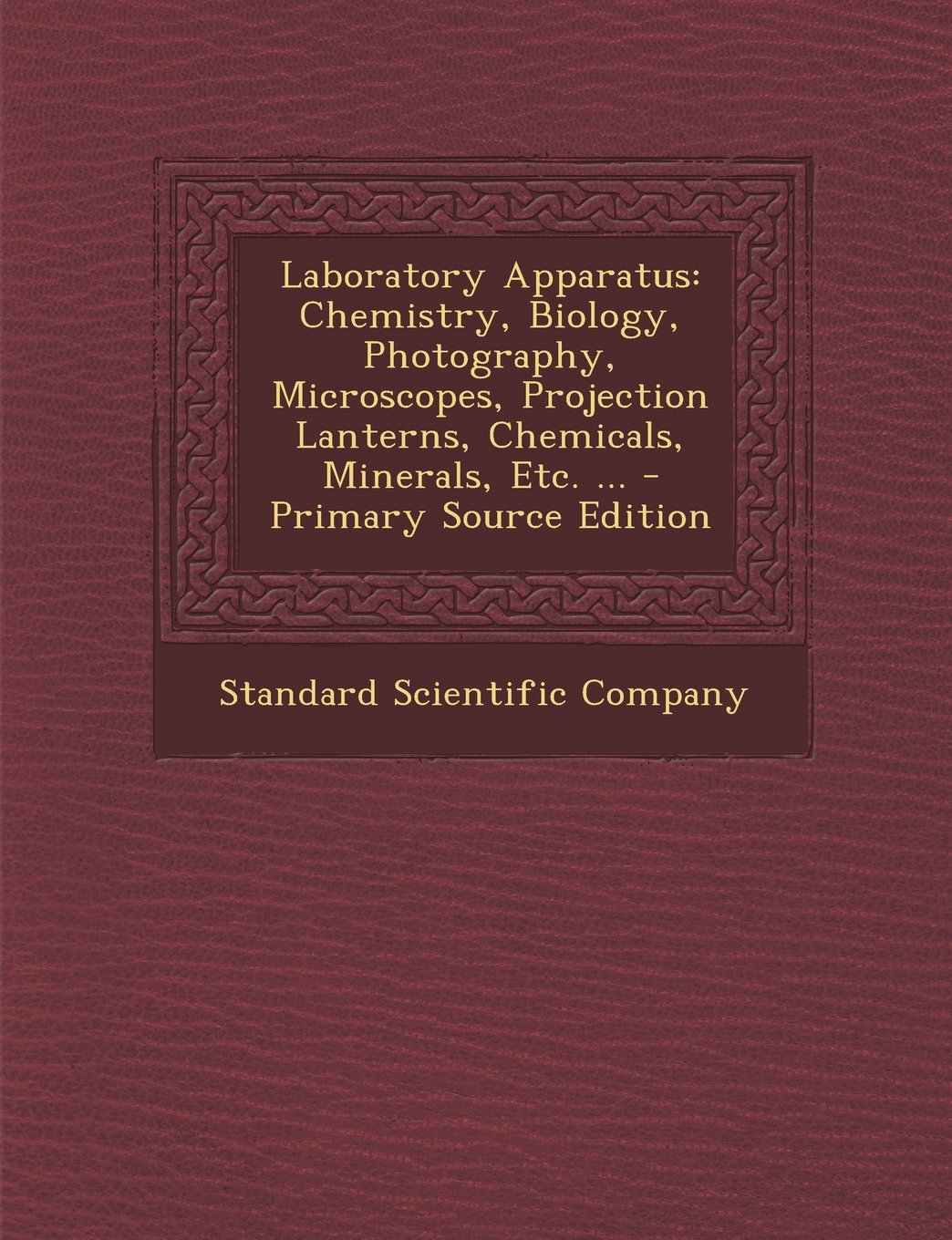 Laboratory Apparatus: Chemistry, Biology, Photography, Microscopes, Projection Lanterns, Chemicals, Minerals, Etc. ... - Primary Source Edit General education