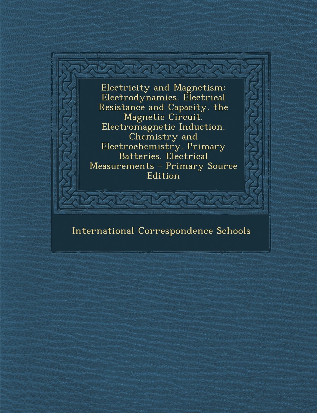 Electricity and Magnetism: Electrodynamics. Electrical Resistance and Capacity. the Magnetic Circuit. Electromagnetic Induction. Chemistry and ... Primary Batteries. Electrical Measurements Children's books