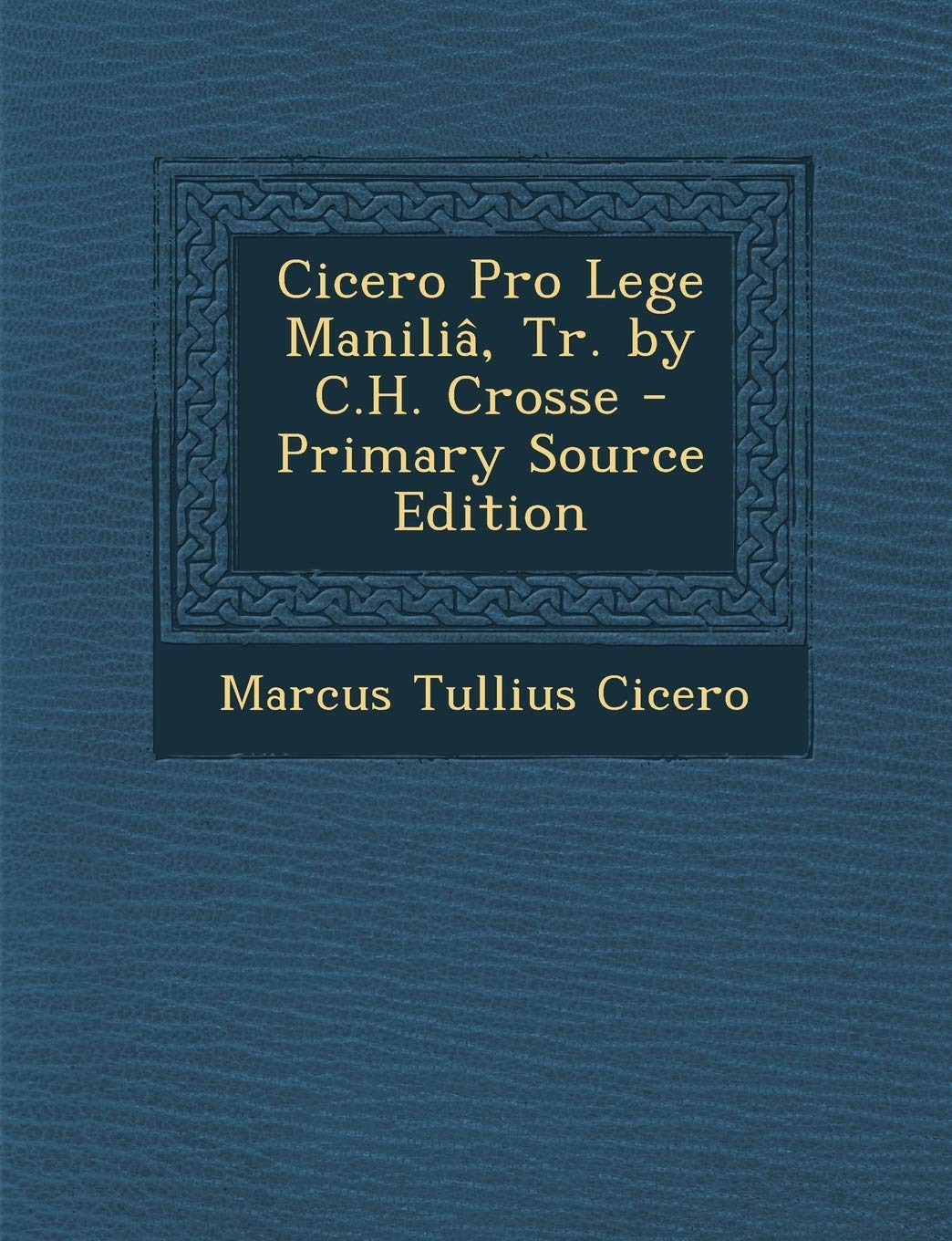 Cicero Pro Lege Manilia, Tr. by C.H. Crosse Contemporary literature