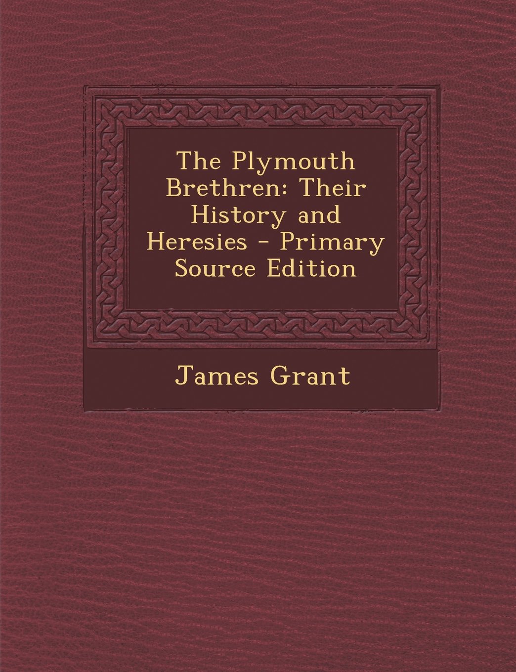 The Plymouth Brethren: Their History and Heresies Religion & Esotericism
