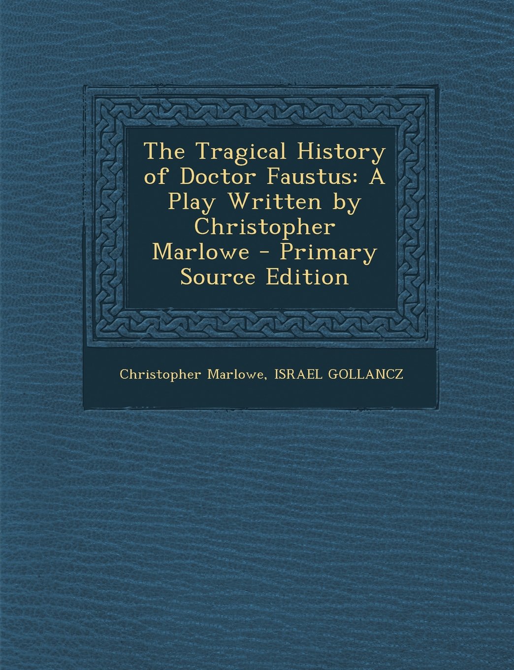 The Tragical History of Doctor Faustus: A Play Written by Christopher Marlowe Drama