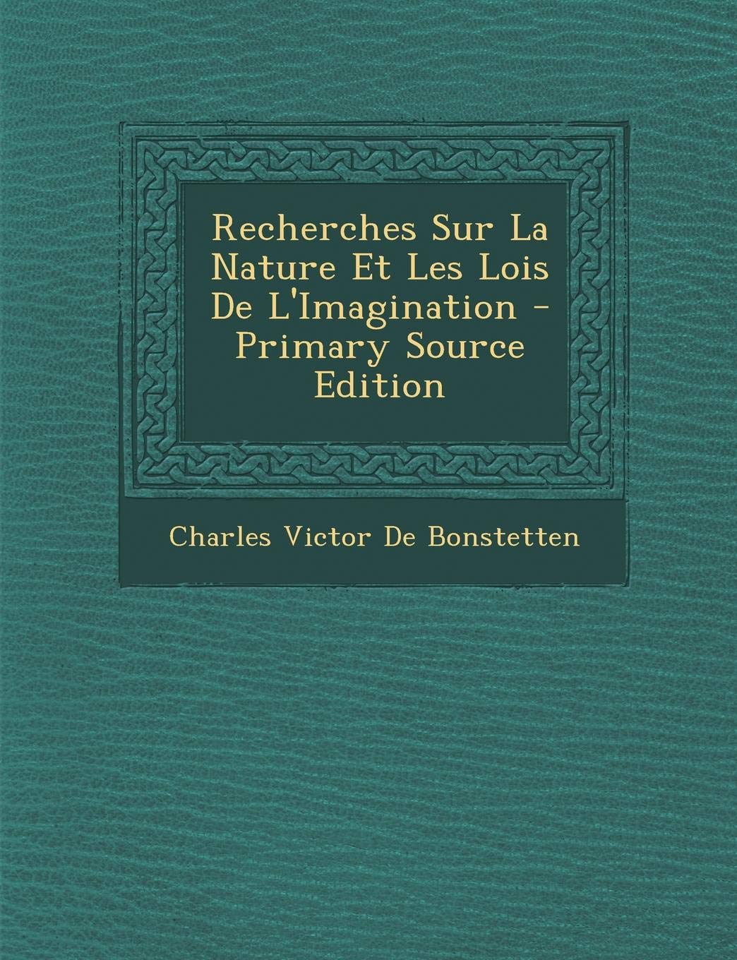 Recherches Sur La Nature Et Les Lois de L'Imagination Novels & Short Stories
