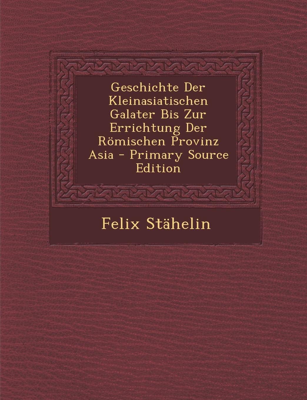 Geschichte Der Kleinasiatischen Galater Bis Zur Errichtung Der Romischen Provinz Asia Contemporary literature