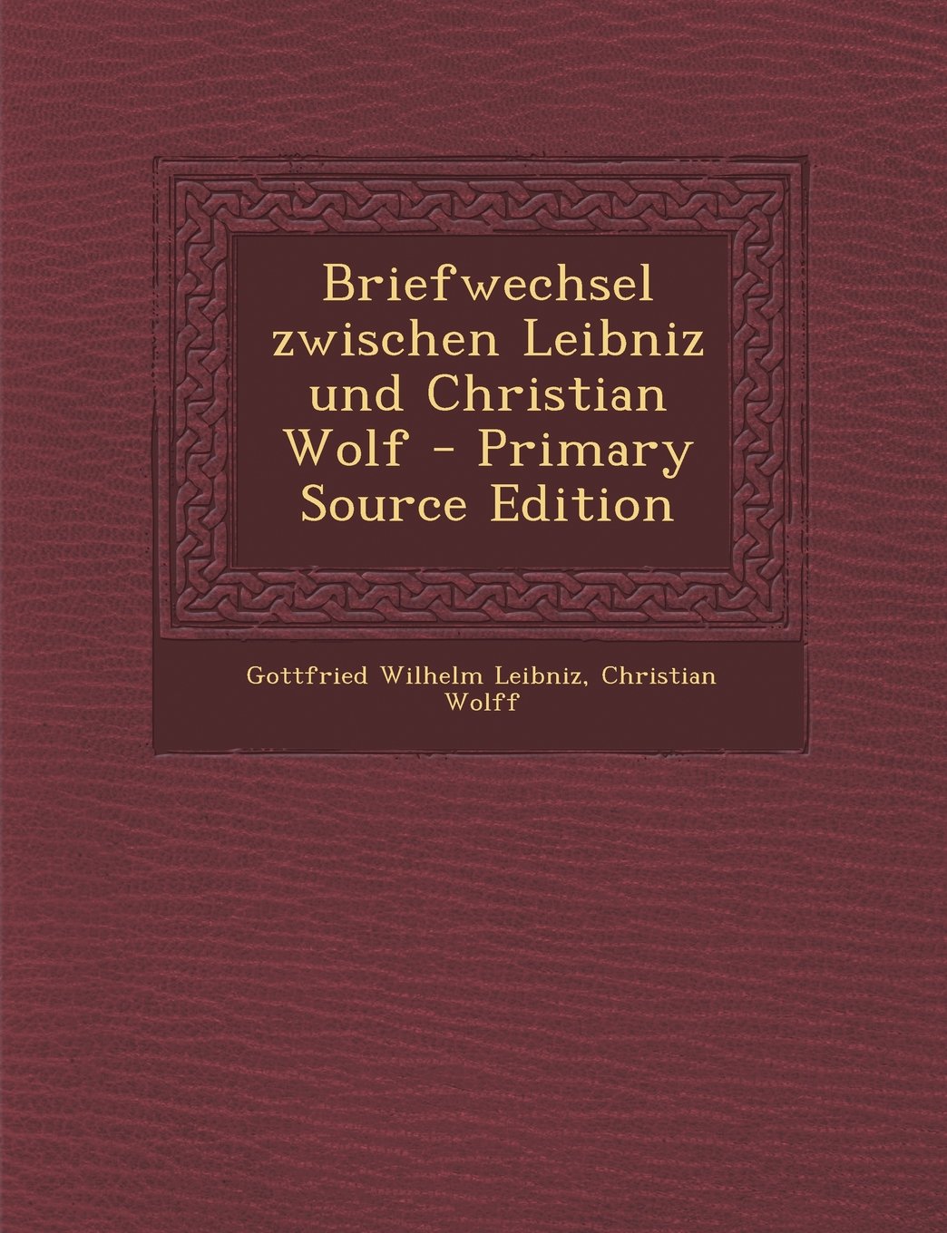 Briefwechsel Zwischen Leibniz Und Christian Wolf Memories