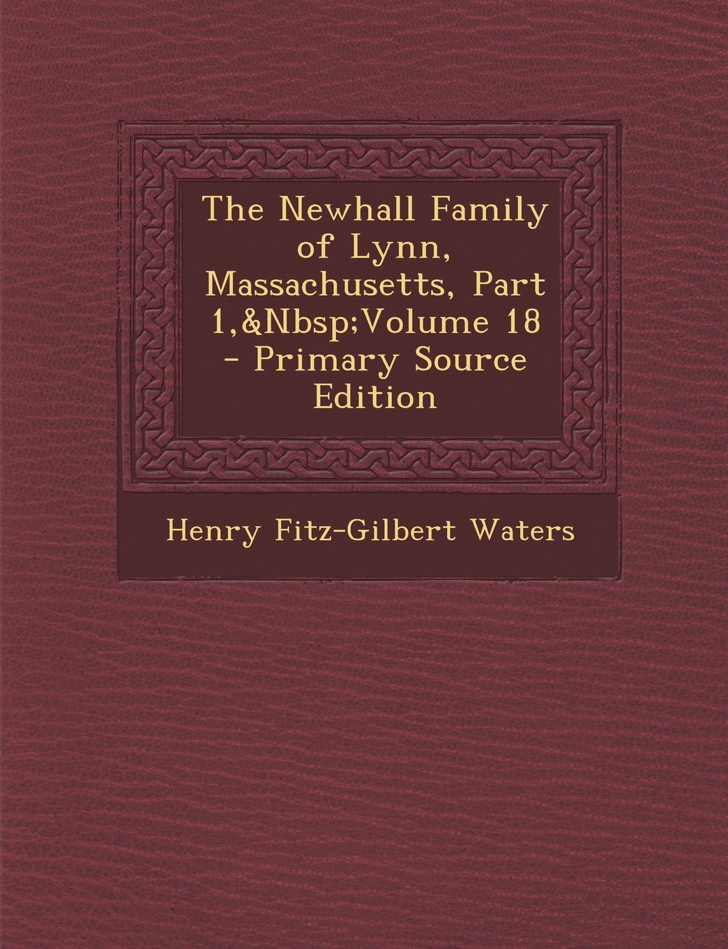 The Newhall Family of Lynn, Massachusetts, Part 1, Volume 18 - Primary Source Edition Reference Books