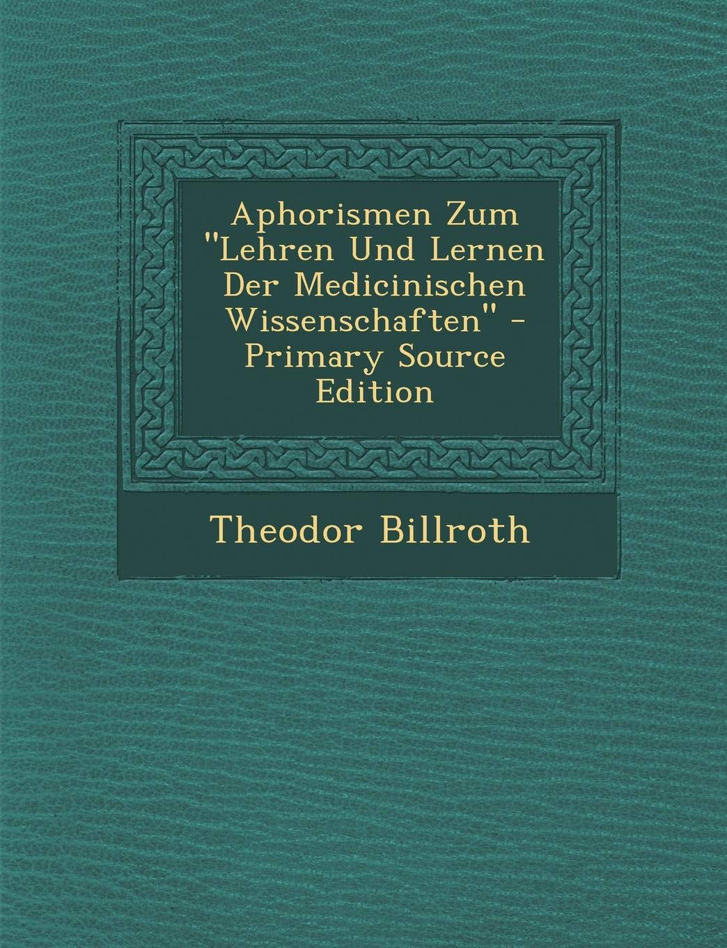 Aphorismen Zum Lehren Und Lernen Der Medicinischen Wissenschaften Medicine