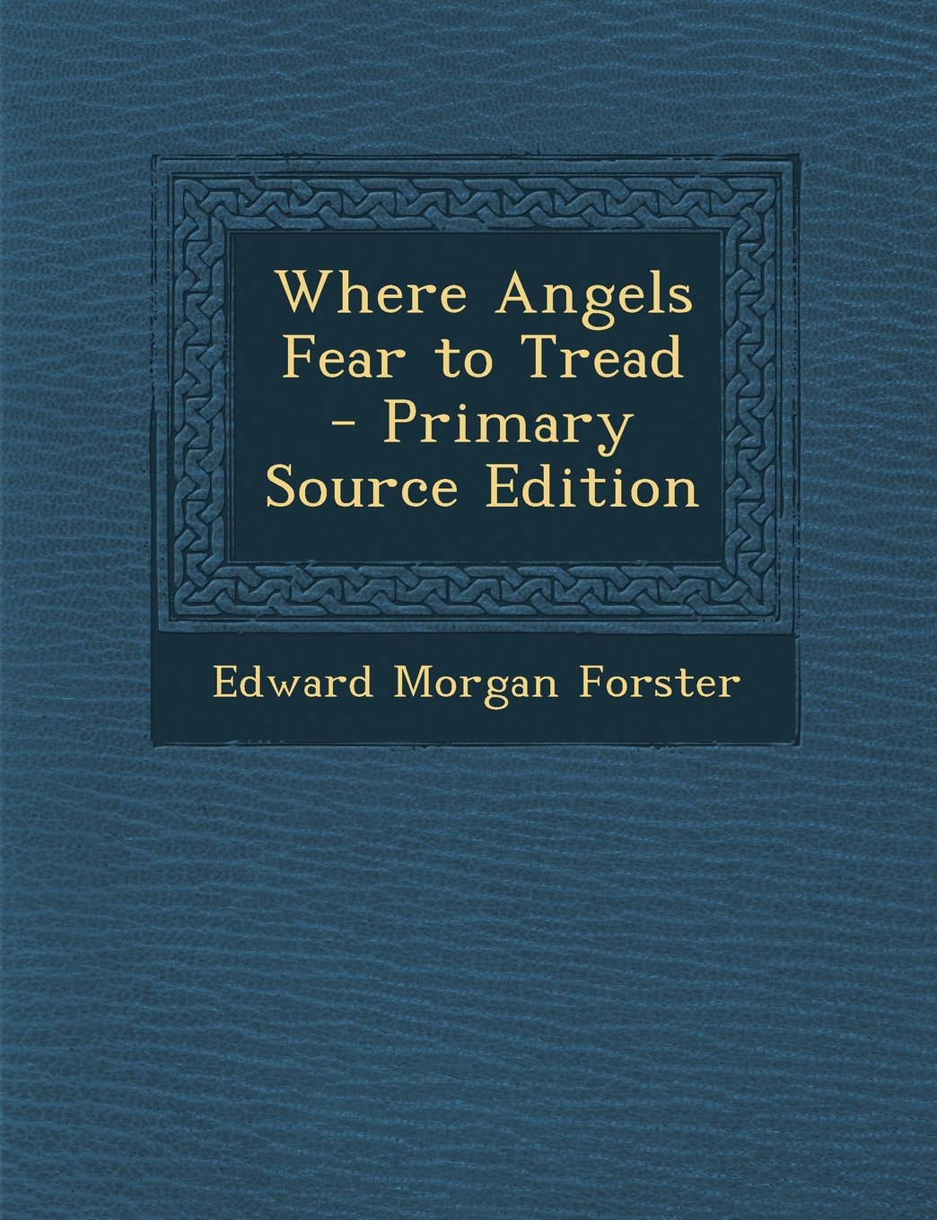 Where Angels Fear to Tread - Primary Source Edition Drama