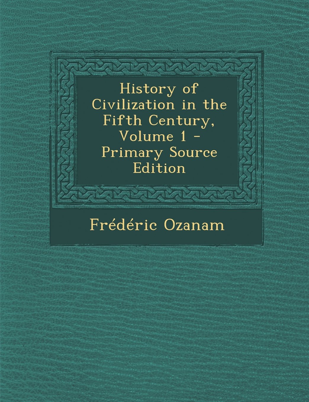 History of Civilization in the Fifth Century, Volume 1 - Primary Source Edition Politics & History