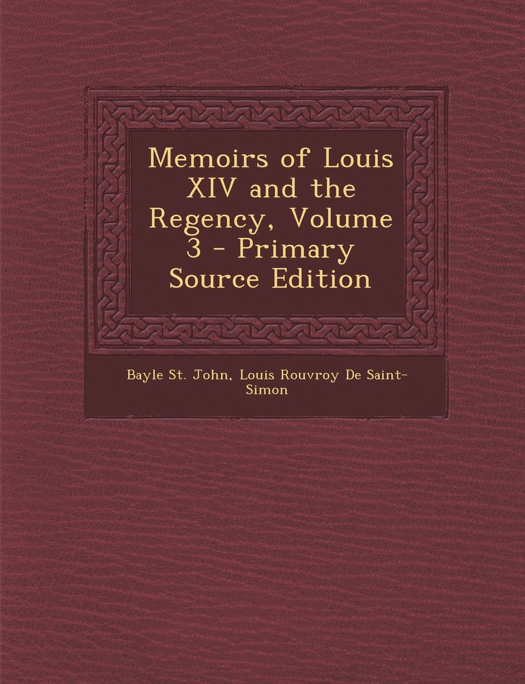 Memoirs of Louis XIV and the Regency, Volume 3 Politics & History