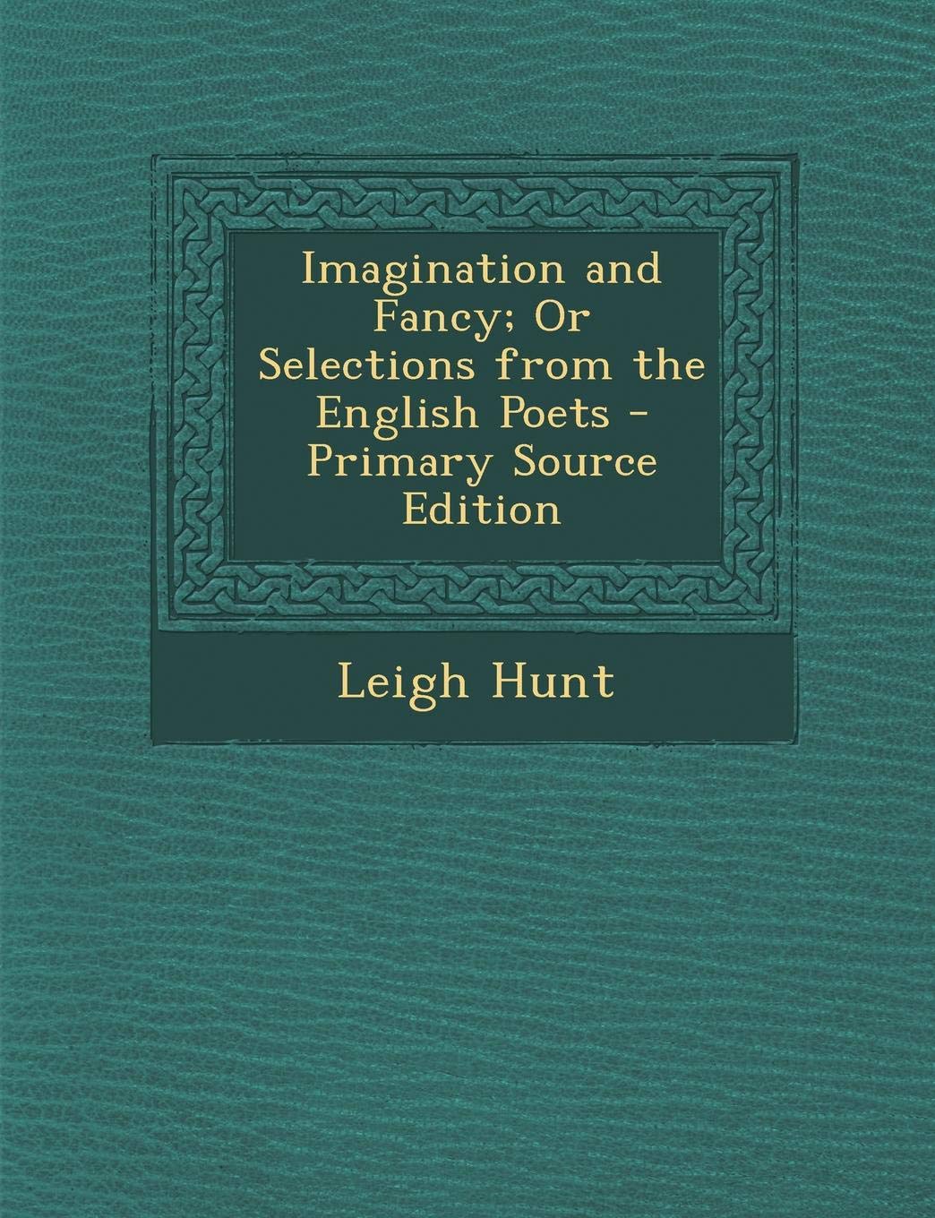 Imagination and Fancy; Or Selections from the English Poets - Primary Source Edition Drama