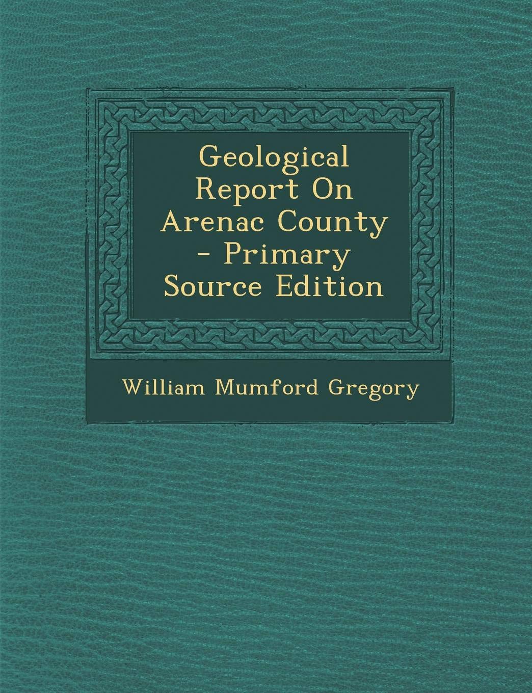 Geological Report on Arenac County - Primary Source Edition Business & Technology