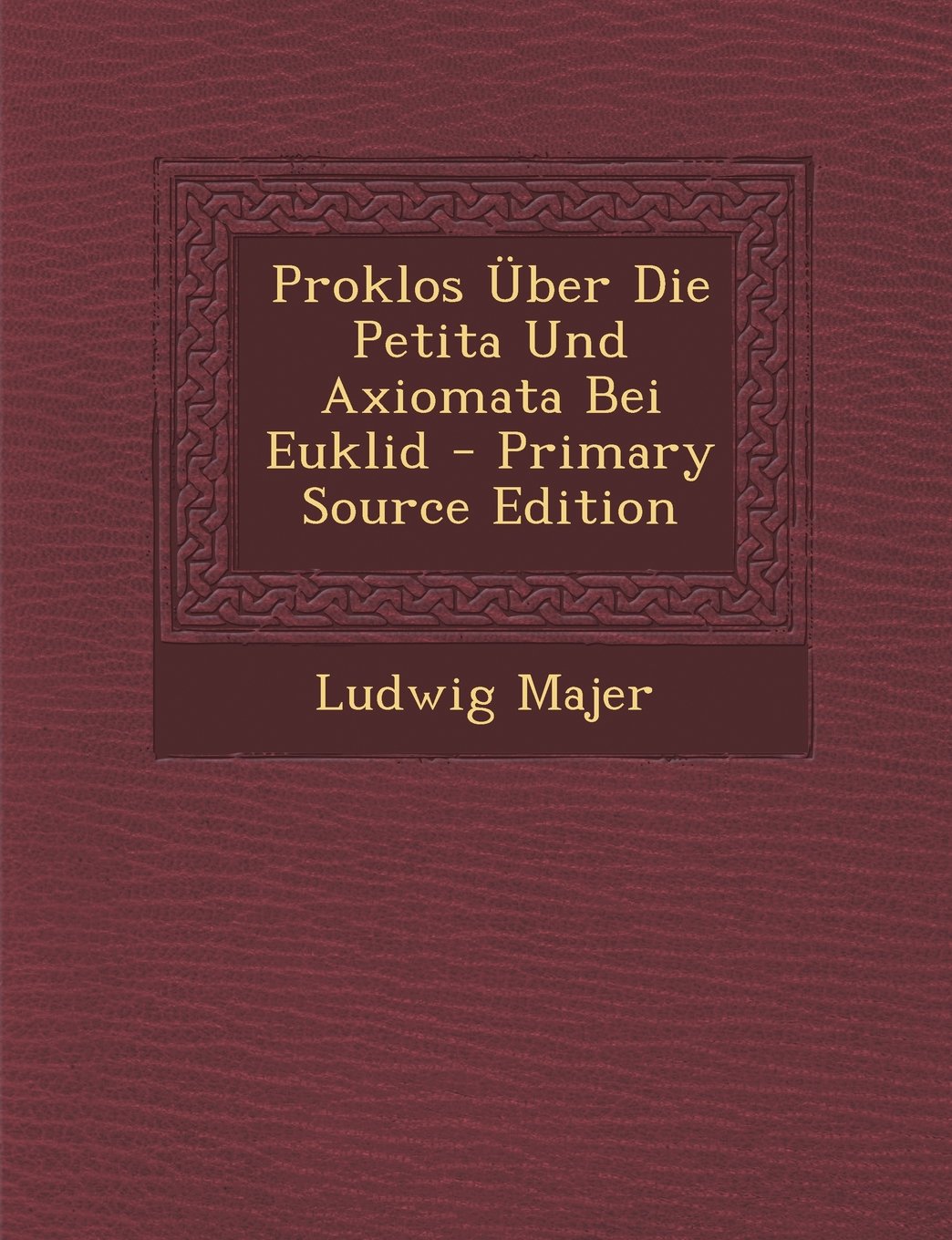 Proklos Uber Die Petita Und Axiomata Bei Euklid - Primary Source Edition Politics & History