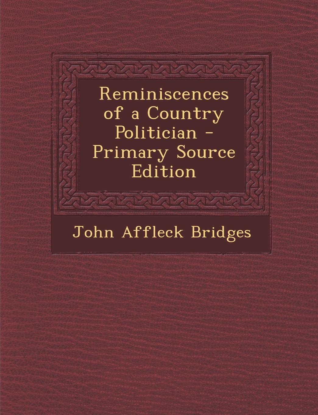 Reminiscences of a Country Politician Memories