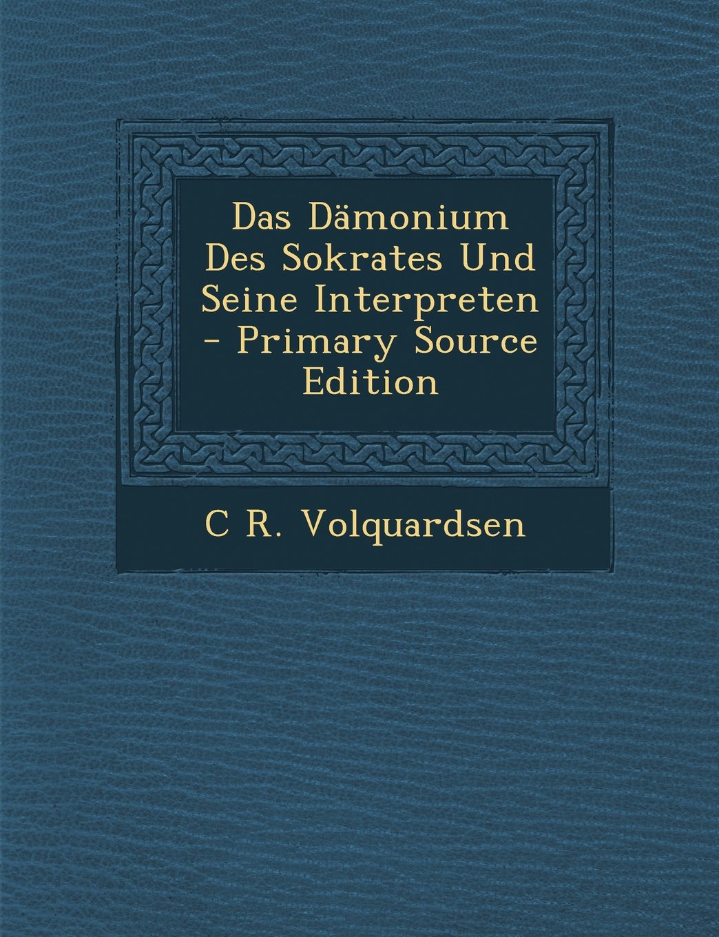 Das Damonium Des Sokrates Und Seine Interpreten - Primary Source Edition Philosophy