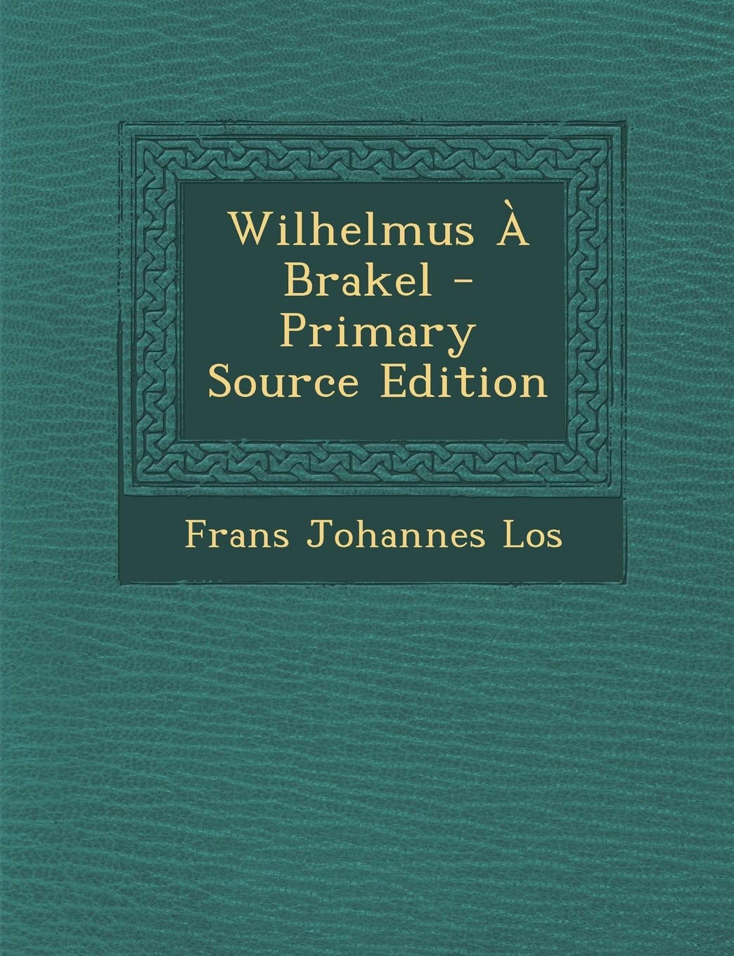 Wilhelmus a Brakel - Primary Source Edition Memories