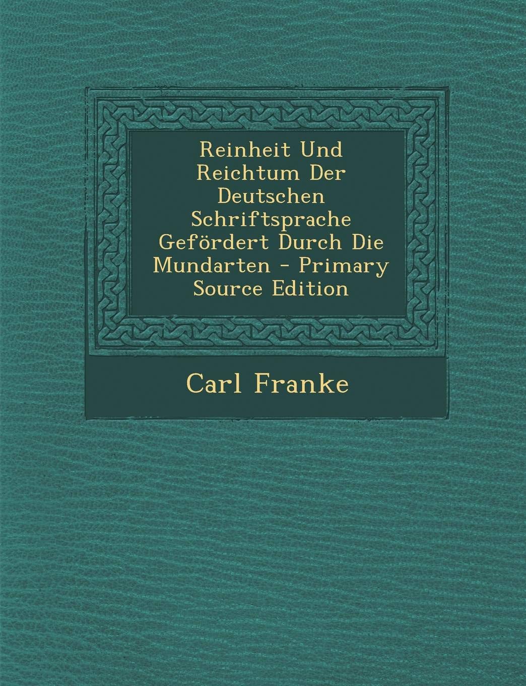 Reinheit Und Reichtum Der Deutschen Schriftsprache Gefordert Durch Die Mundarten - Primary Source Edition Foreign Languages ​​& Dictionaries