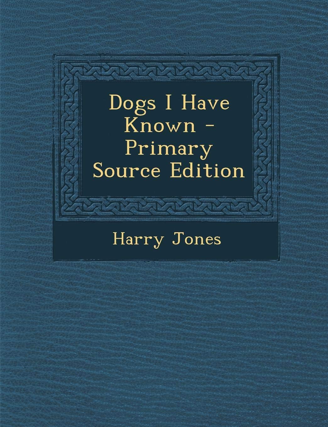 Dogs I Have Known - Primary Source Edition Novels & Short Stories