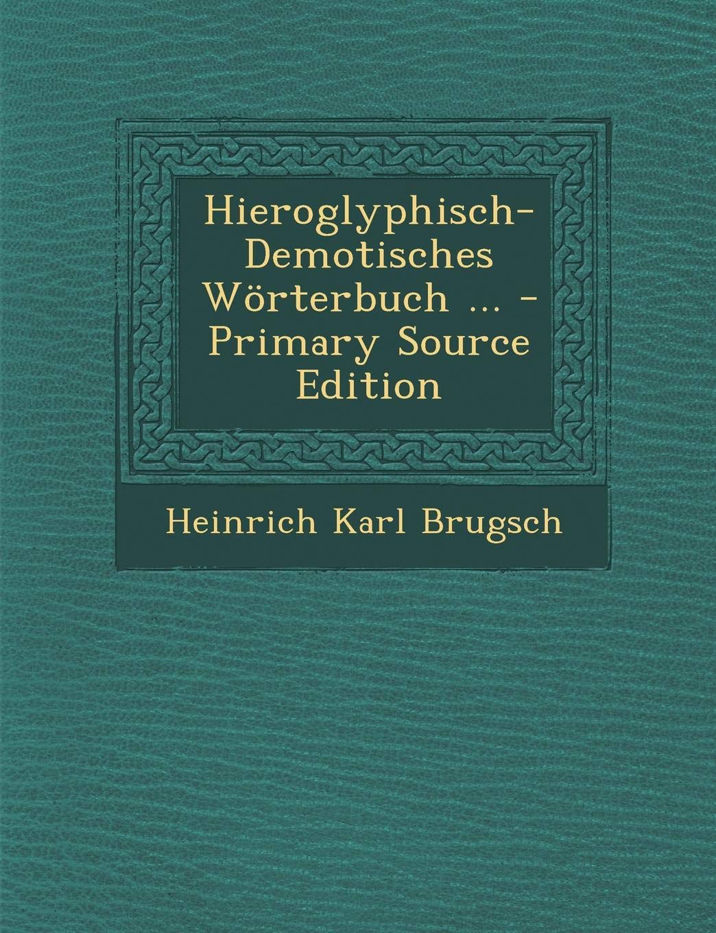 Hieroglyphisch-Demotisches Worterbuch ... - Primary Source Edition Foreign Languages ​​& Dictionaries