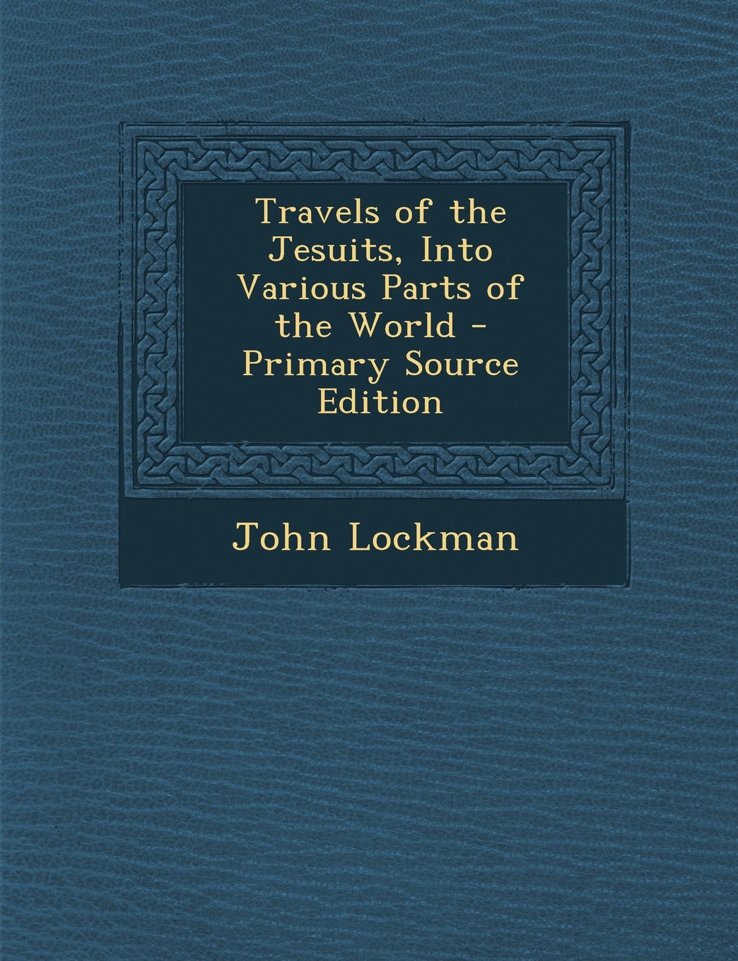 Travels of the Jesuits, Into Various Parts of the World Politics & History