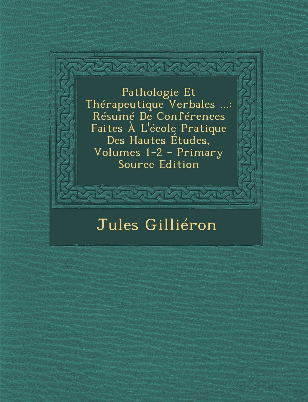 Pathologie Et Therapeutique Verbales ...: Resume de Conferences Faites A L'Ecole Pratique Des Hautes Etudes, Volumes 1-2: Résumé De Conférences Faites À L'école Pratique Des Hautes Études, Volumes 1-2 Foreign Languages ​​& Dictionaries