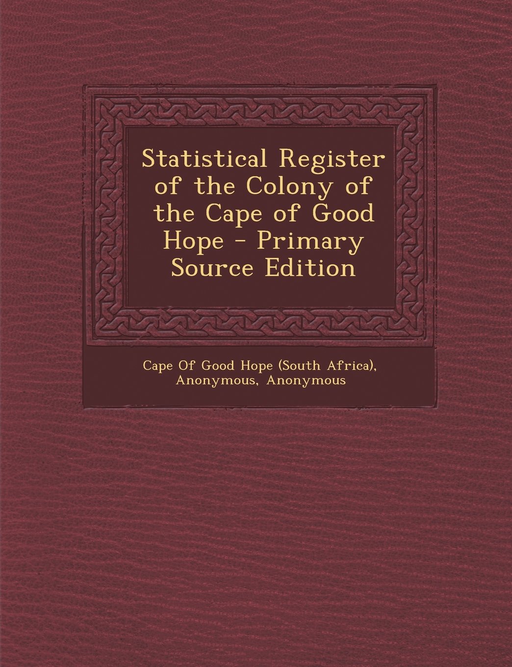 Statistical Register of the Colony of the Cape of Good Hope - Primary Source Edition Politics & History
