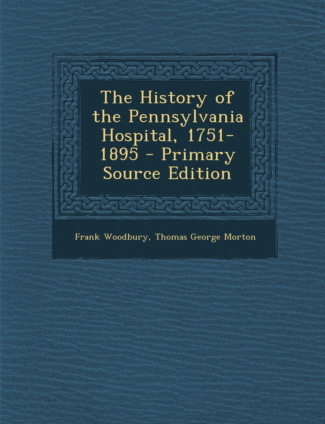 The History of the Pennsylvania Hospital, 1751-1895 Medicine