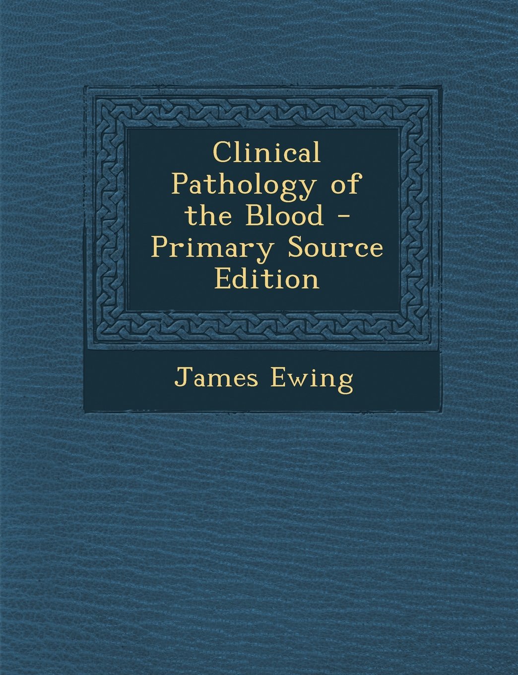 Clinical Pathology of the Blood - Primary Source Edition Medicine