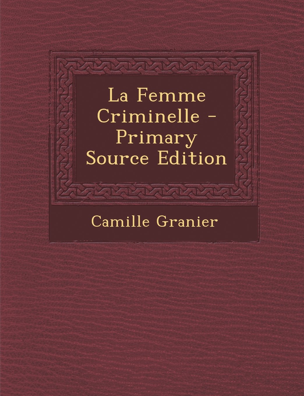 La Femme Criminelle - Primary Source Edition Law