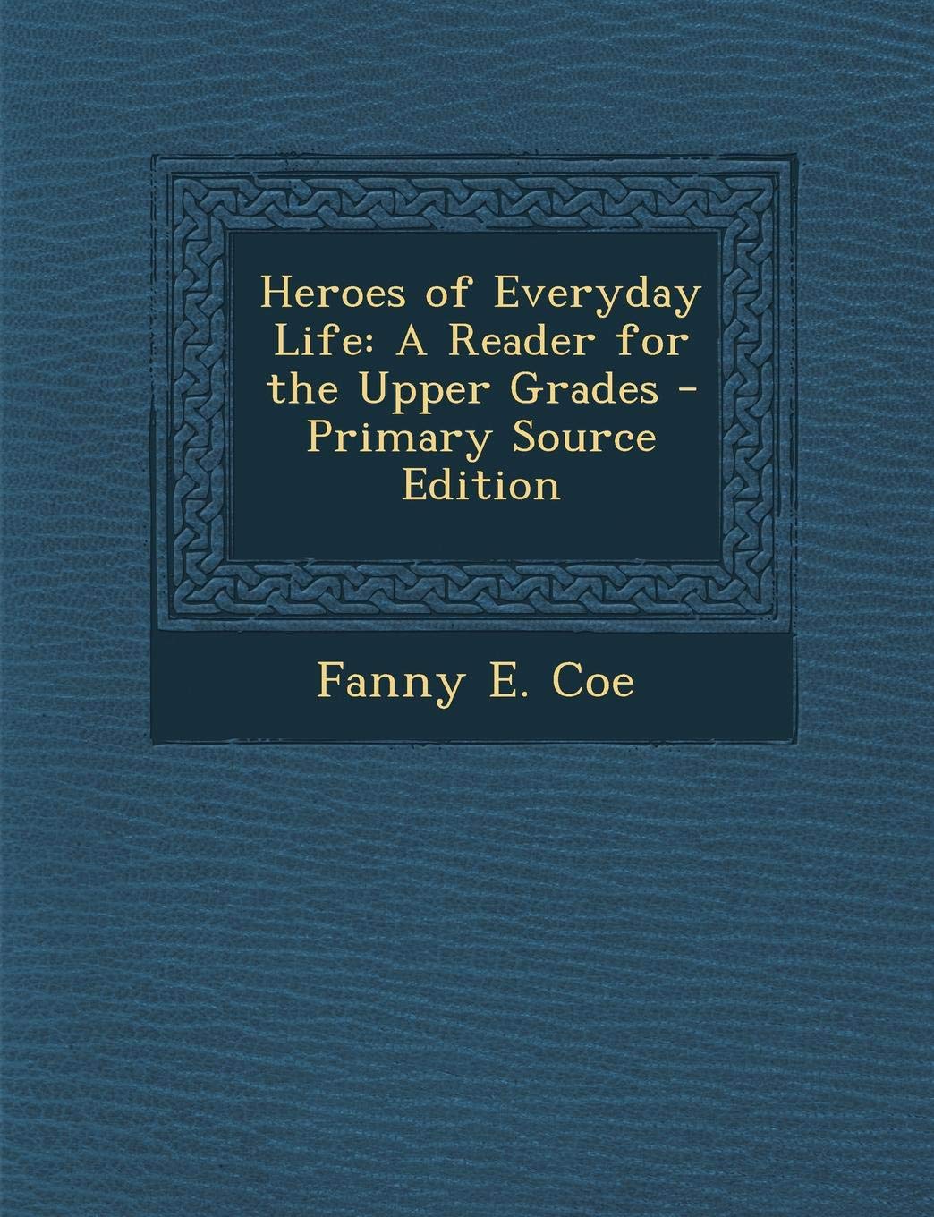 Heroes of Everyday Life: A Reader for the Upper Grades - Primary Source Edition Manga