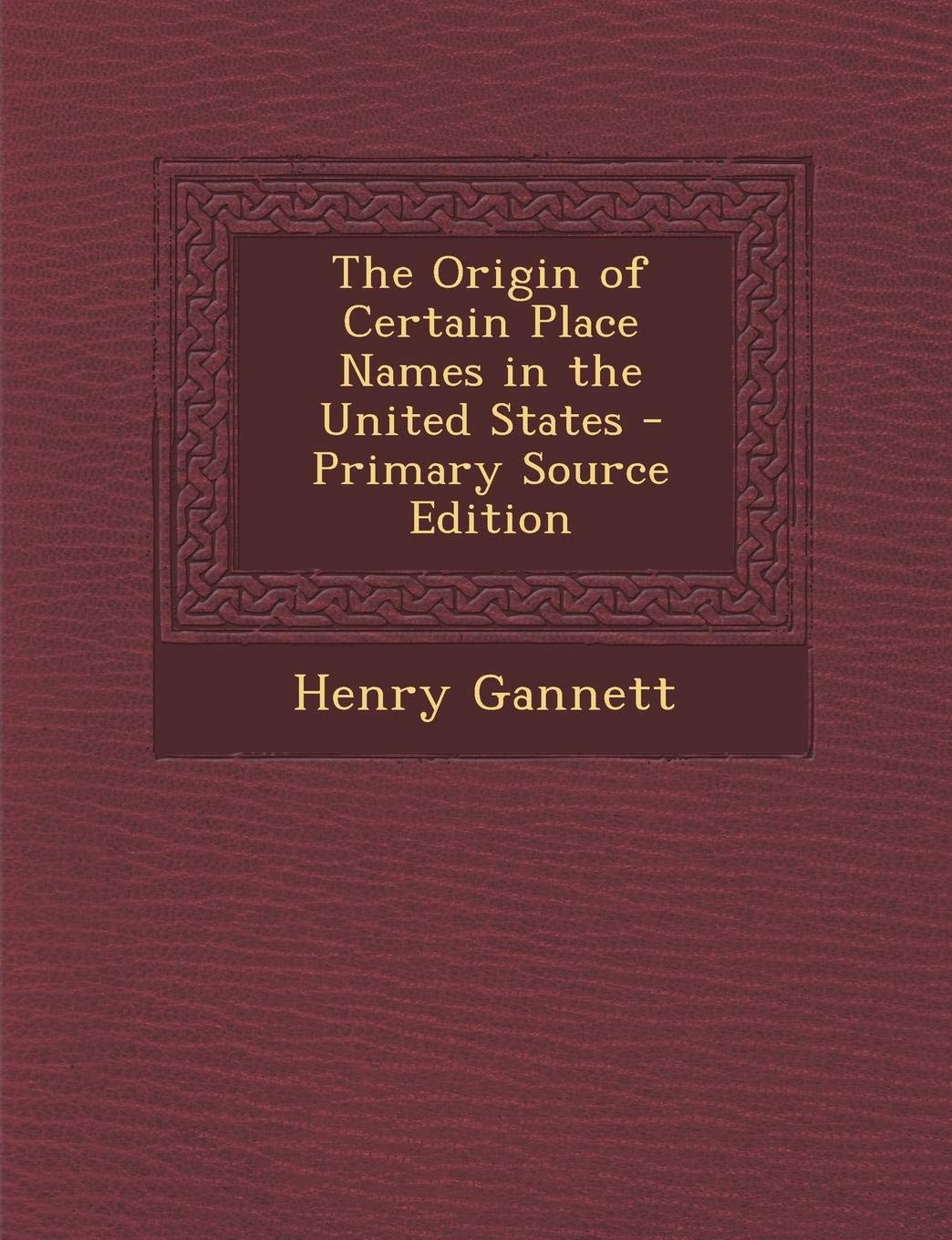 The Origin of Certain Place Names in the United States Politics & History