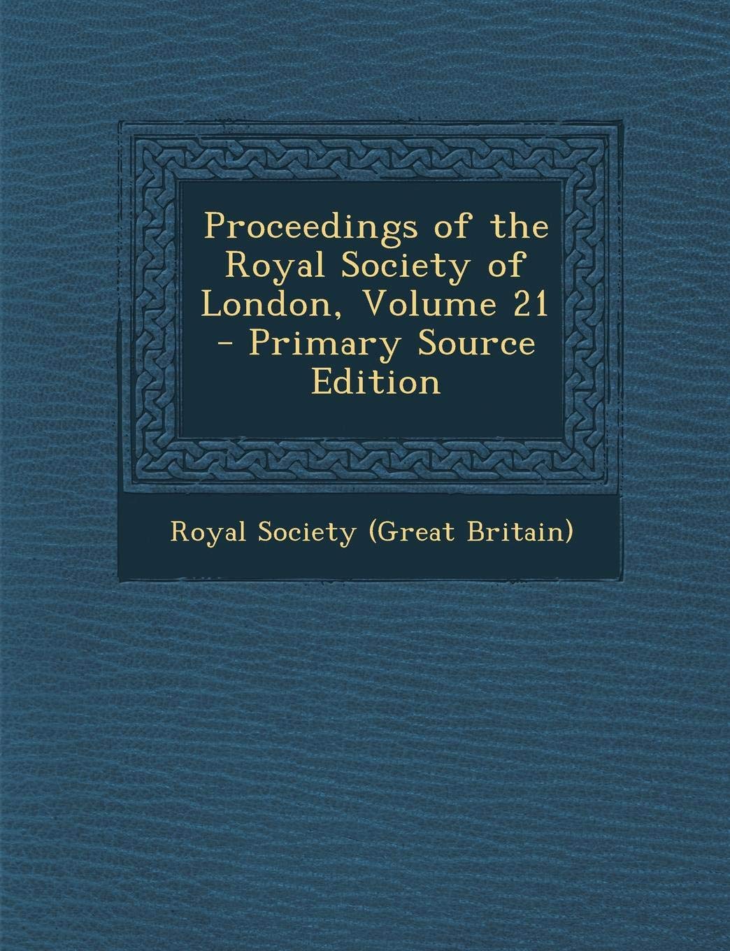 Proceedings of the Royal Society of London, Volume 21 - Primary Source Edition Mathematics