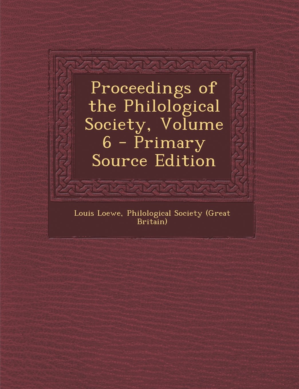 Proceedings of the Philological Society, Volume 6 - Primary Source Edition Politics & History