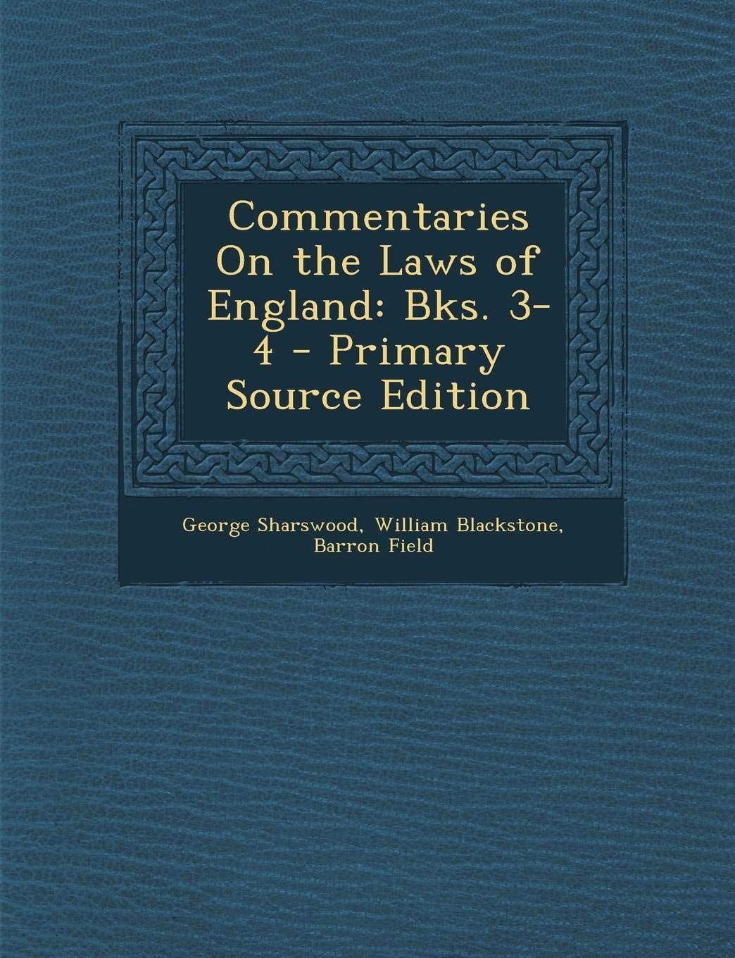Commentaries on the Laws of England: Bks. 3-4 - Primary Source Edition Law