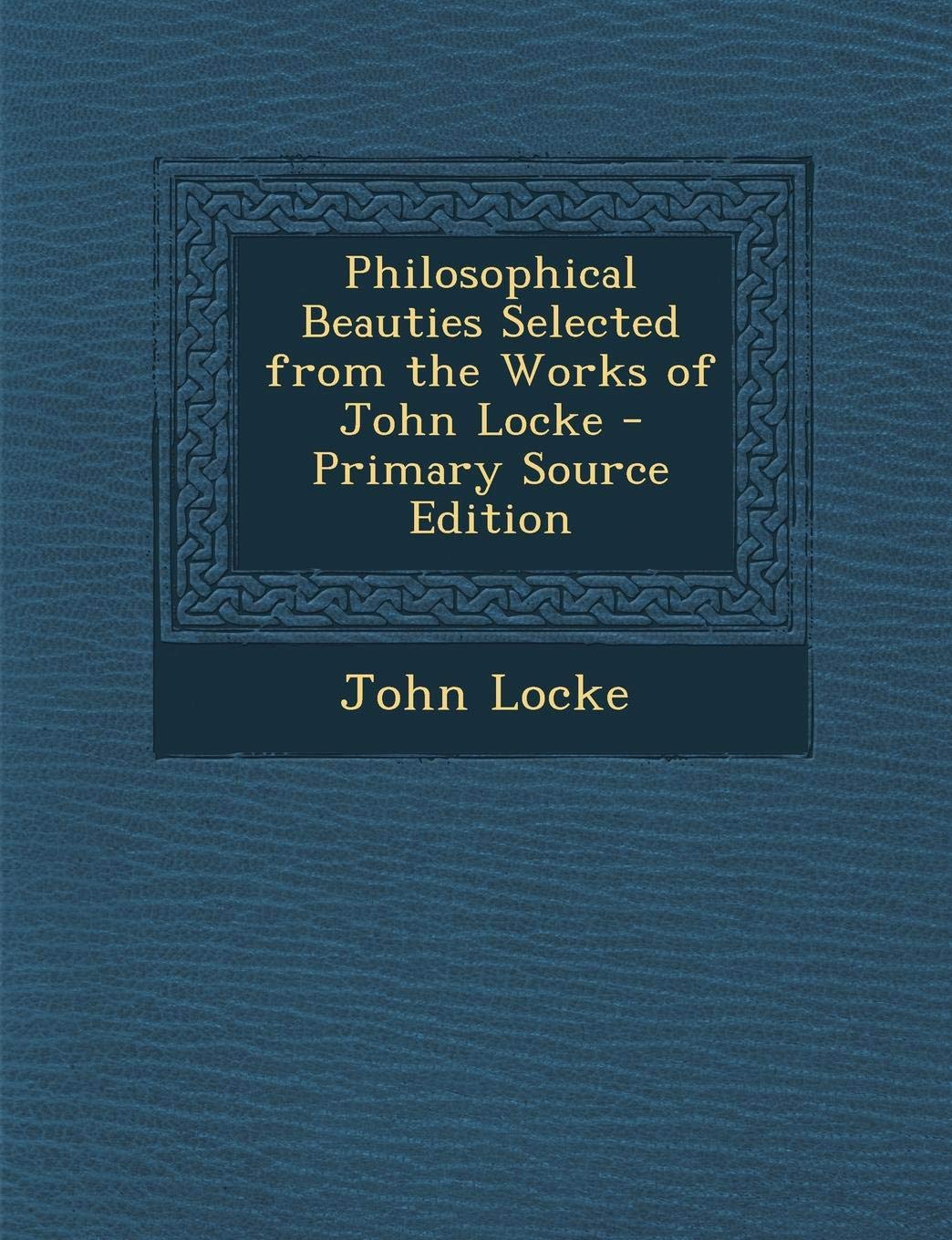 Philosophical Beauties Selected from the Works of John Locke Contemporary literature