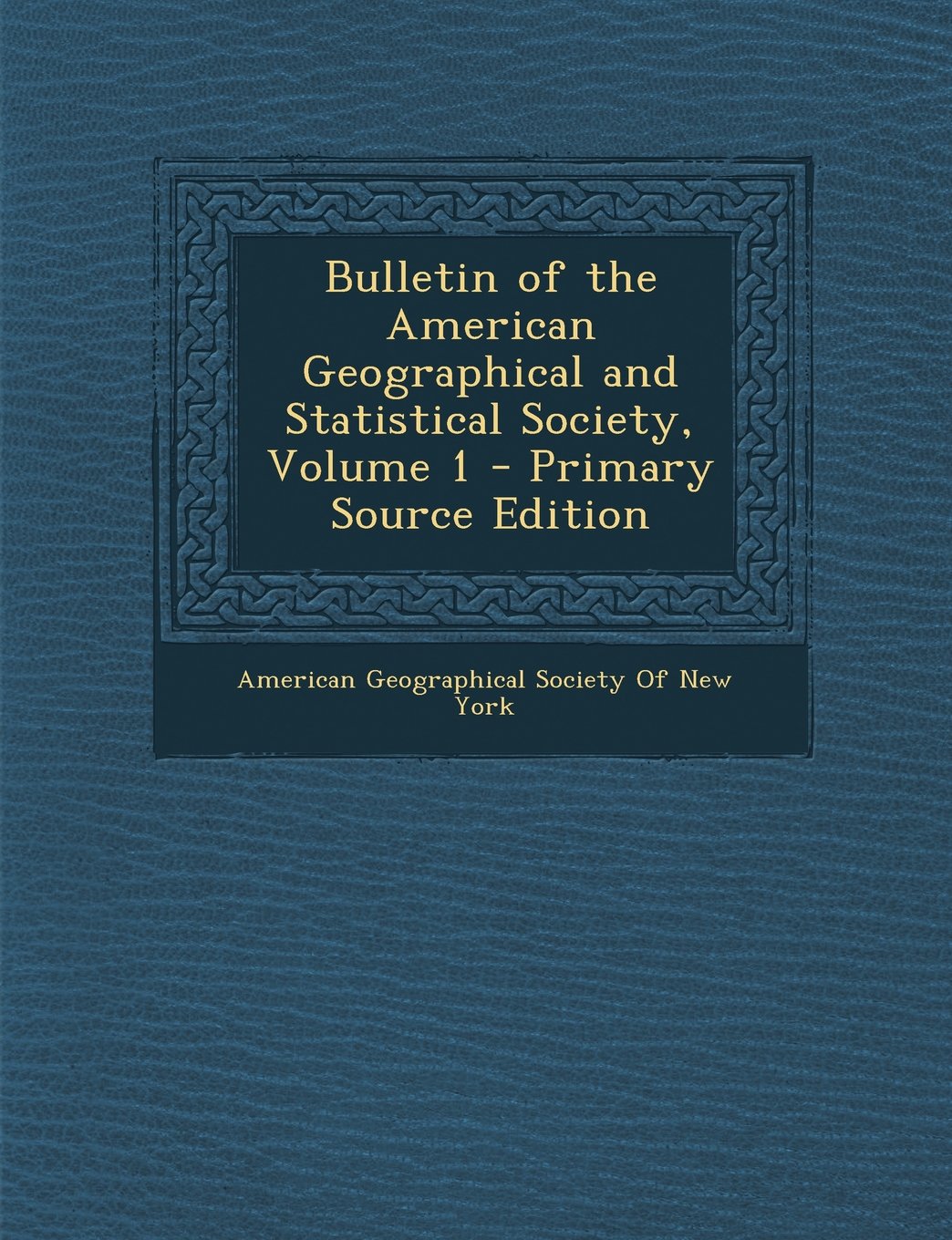 Bulletin of the American Geographical and Statistical Society, Volume 1 Politics & History