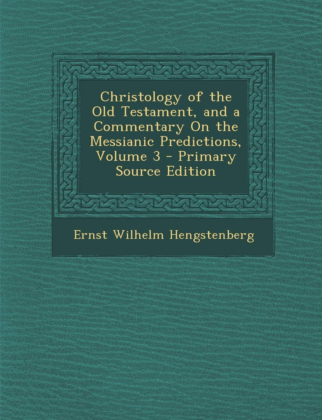 Christology of the Old Testament, and a Commentary on the Messianic Predictions, Volume 3 Politics & History