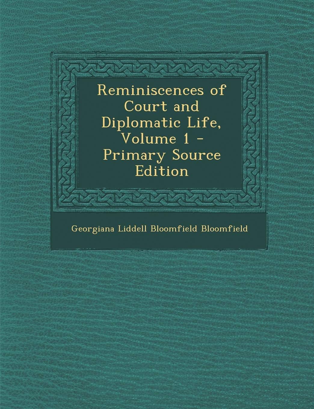 Reminiscences of Court and Diplomatic Life, Volume 1 - Primary Source Edition Memories