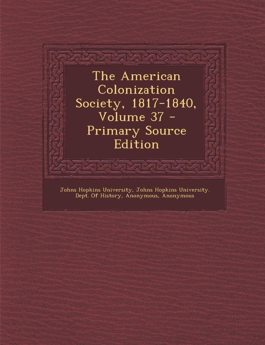 The American Colonization Society, 1817-1840, Volume 37 Politics & History