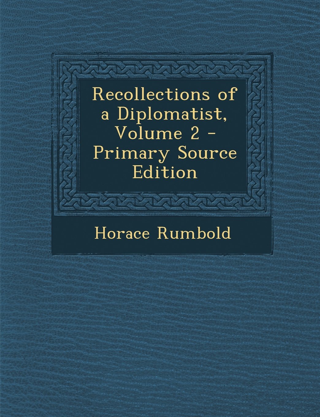 Recollections of a Diplomatist, Volume 2 - Primary Source Edition Memories