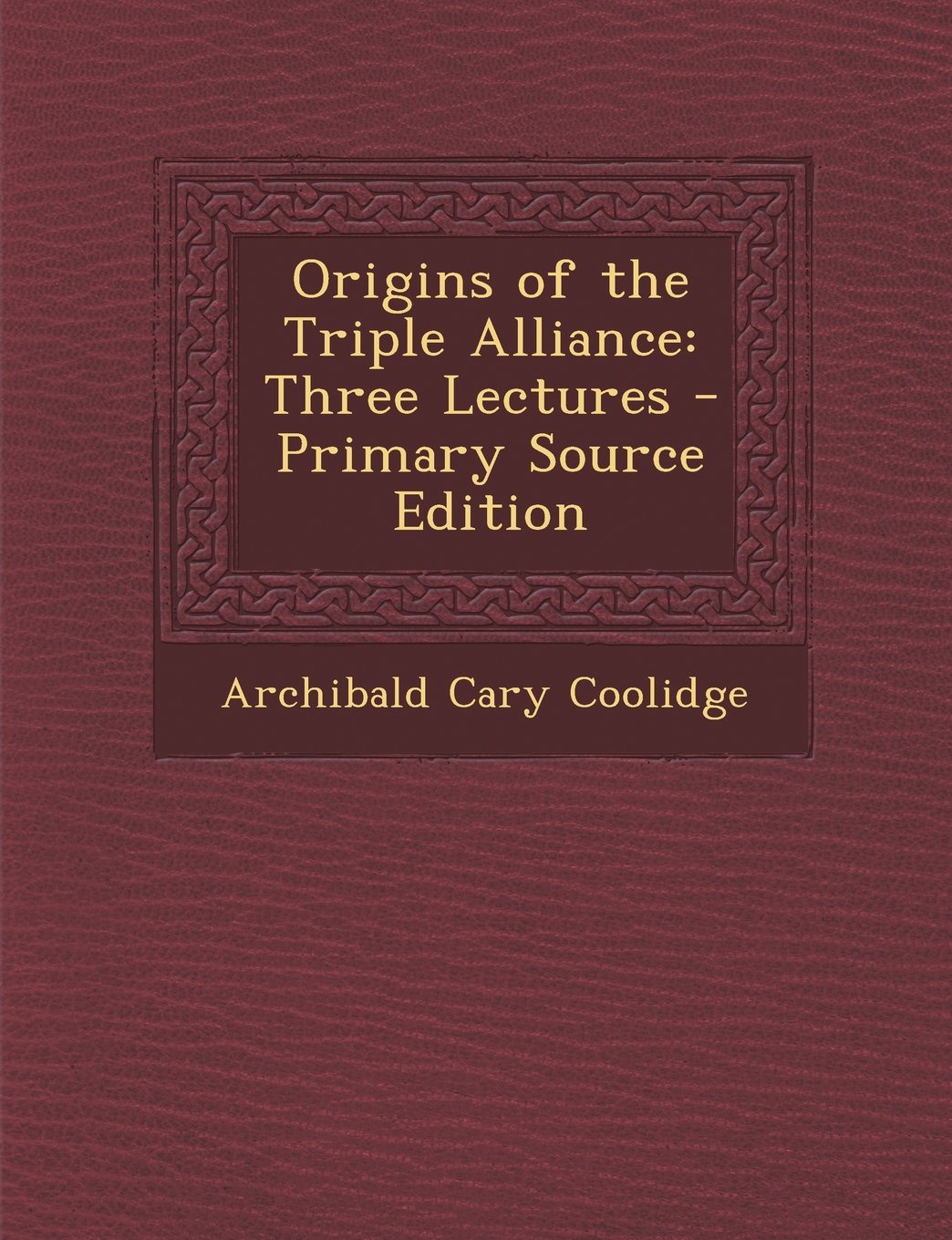 Origins of the Triple Alliance: Three Lectures Politics & History