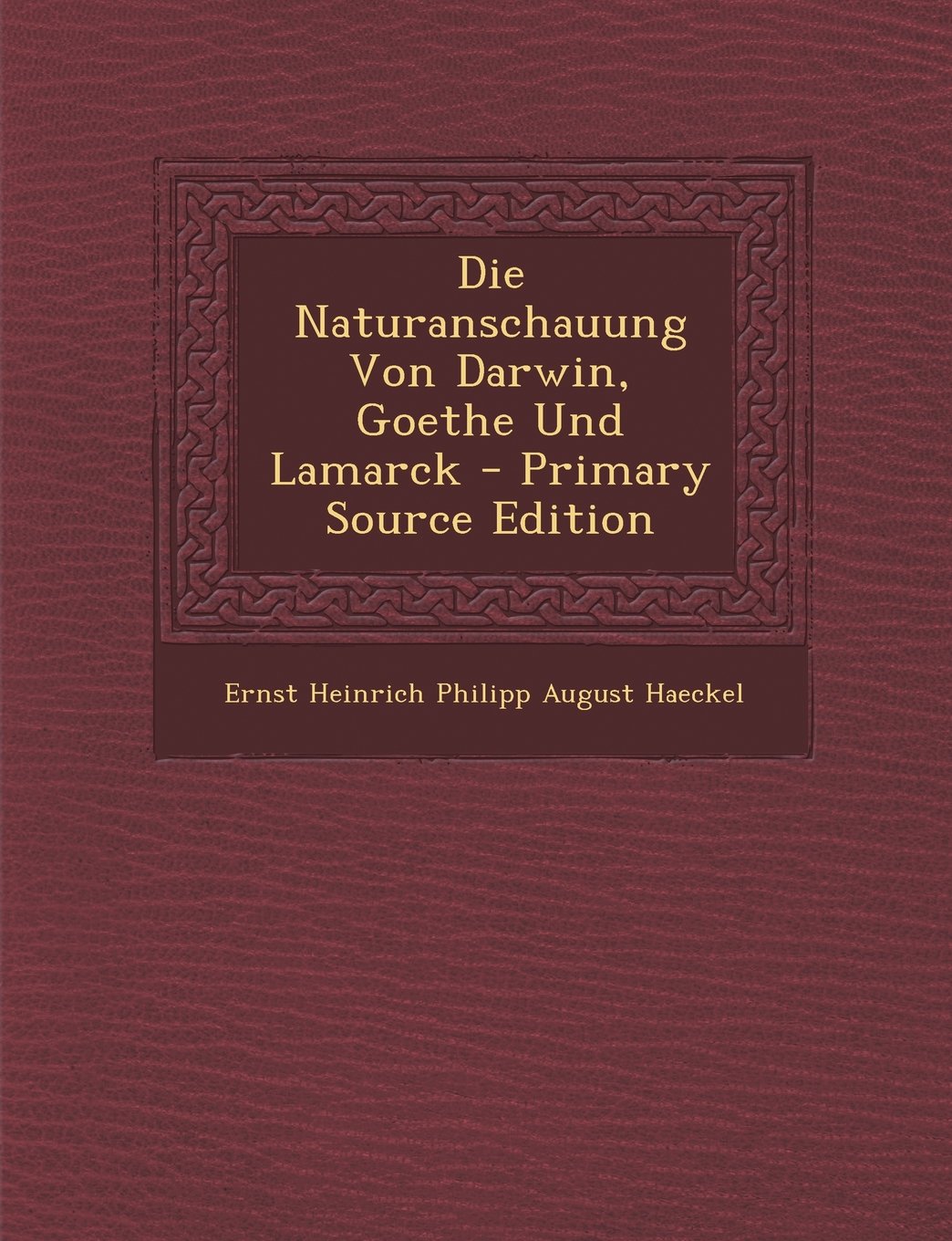Die Naturanschauung Von Darwin, Goethe Und Lamarck Memories