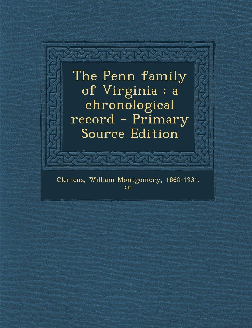 The Penn Family of Virginia: A Chronological Record Politics & History