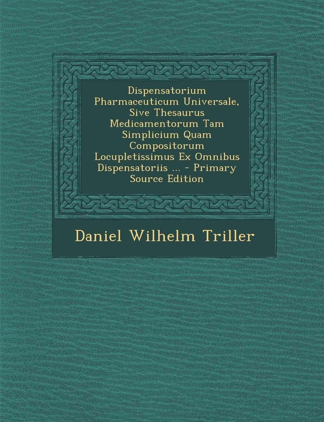 Dispensatorium Pharmaceuticum Universale, Sive Thesaurus Medicamentorum Tam Simplicium Quam Compositorum Locupletissimus Ex Omnibus Dispensatoriis ... Politics & History