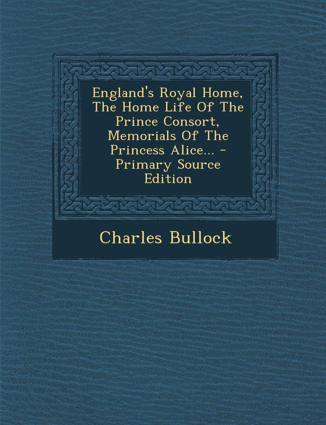 England's Royal Home, the Home Life of the Prince Consort, Memorials of the Princess Alice... Politics & History